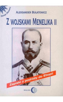 Z wojskami Menelika II. Zapiski z podróży do Etiopii - Aleksander Bułatowicz - Ebook - 978-83-8002-692-6