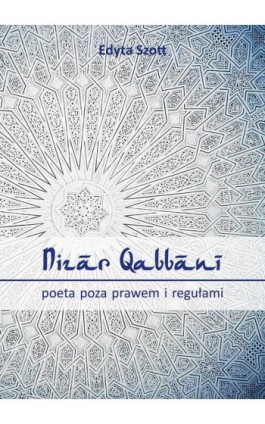 Nizar Qabbani - poeta poza prawem i regułami - Edyta Szott - Ebook - 978-83-64447-05-1