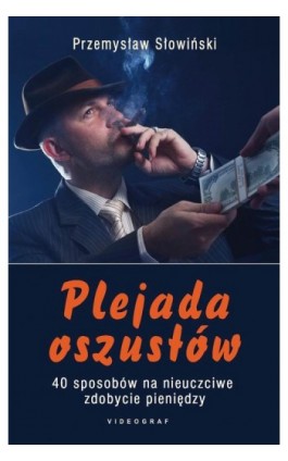 Plejada oszustów. 40 sposobów na nieuczciwe zdobycie pieniędzy - Przemysław Słowiński - Ebook - 978-83-7835-069-9