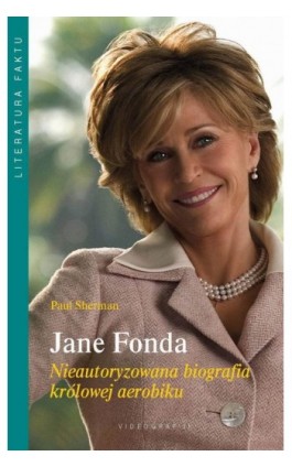 Jane Fonda. Nieautoryzowana biografia królowej aerobiku - Paul Sherman - Ebook - 978-83-7835-078-1