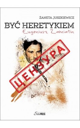 Być heretykiem - Żaneta Juszkiewicz - Ebook - 978-83-64290-06-0