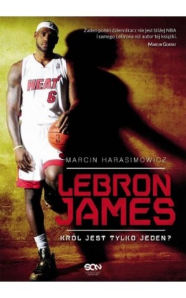 LeBron James. Król jest tylko jeden? - Marcin Harasimowicz - Ebook - 978-83-7924-179-8