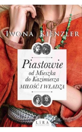 Piastowie. Od Mieszka do Kazimierza. Miłość i władza - Iwona Kienzler - Ebook - 978-83-65838-45-2