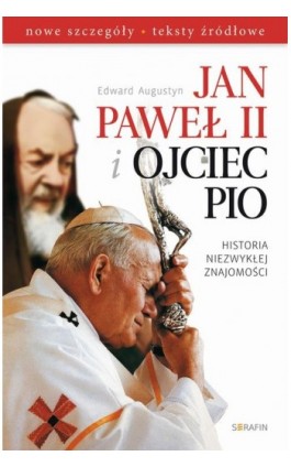 Jan Paweł II i Ojciec Pio Historia niezwykłej znajomości - Edward Augustyn - Ebook - 978-83-6324-354-8