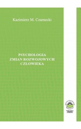 Psychologia zmian rozwojowych człowieka - Kazimierz M. Czarnecki - Ebook - 978-83-64788-89-5