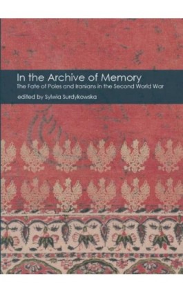 In the Archive of Memory. The Fate of Poles and Iranians in the Second World War - Praca zbiorowa - Ebook - 978-83-8002-436-6