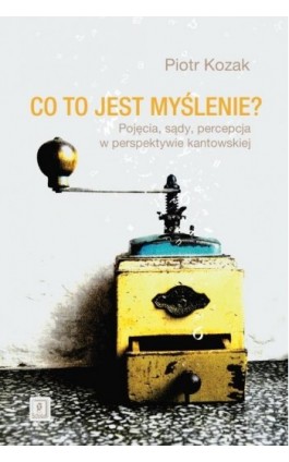 Co to jest myślenie - Piotr Kozak - Ebook - 978-83-7383-787-4