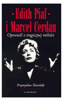 Edith Piaf i Marcel Cerdan. Opowieść o tragicznej miłości - Przemysław Słowiński - Ebook - 978-83-7835-071-2