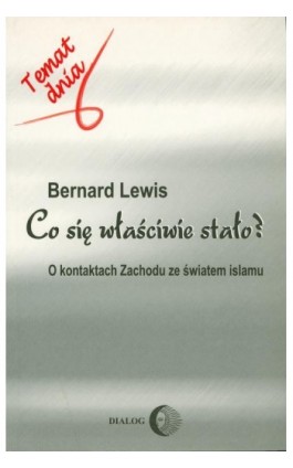 Co się właściwie stało? O kontaktach Zachodu ze światem islamu - Bernard Lewis - Ebook - 978-83-8002-510-3