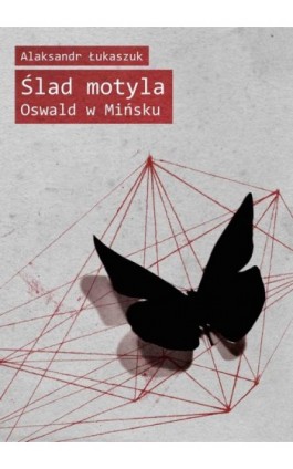 Ślad motyla. Oswald w Mińsku - Alaksandr Łukaszuk - Ebook - 978-83-7893-021-1