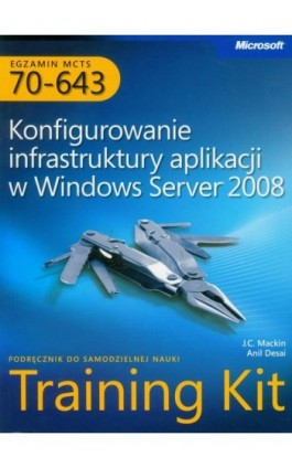 Egzamin MCTS 70-643 Konfigurowanie infrastruktury aplikacji w Windows Server 2008 - Anil Desai - Ebook - 978-83-7541-240-6