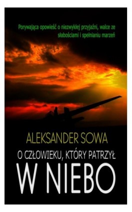 O człowieku, który patrzył w niebo - Aleksander Sowa - Ebook - 978-83-945444-5-4