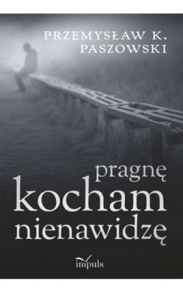 Pragnę kocham nienawidzę - Przemysław Paszowski - Ebook - 978-83-8095-178-5