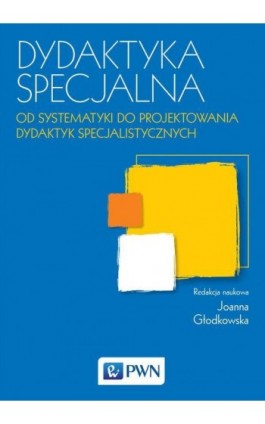 Dydaktyka specjalna. Od systematyki do projektowania dydaktyk specjalistycznych - Ebook - 978-83-01-19447-5