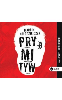 Prymityw. Epopeja narodowa - Marcin Kołodziejczyk - Audiobook - 978-83-8032-253-0