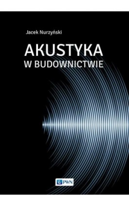 Akustyka w budownictwie - Jacek Nurzyński - Ebook - 978-83-01-19796-4