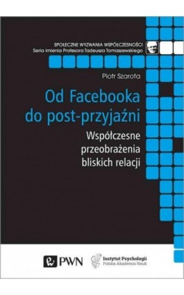 Od Facebooka do post-przyjaźni - Piotr Szarota - Ebook - 978-83-01-19867-1