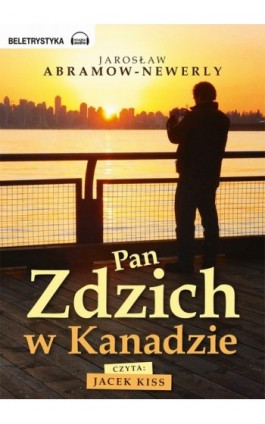 Pan Zdzich w Kanadzie - Jarosław Abramow-Newerly - Audiobook - 978-83-63302-39-9