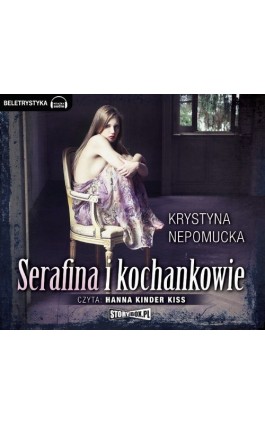 Serafina i kochankowie - Krystyna Nepomucka - Audiobook - 978-83-63302-58-0