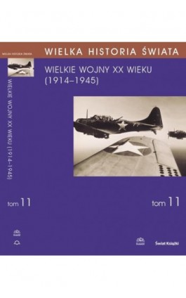 WIELKA HISTORIA ŚWIATA tom XI Wielkie Wojny XX wieku (1914-1945) - Marian Zgórniak - Ebook - 978-83-60657-68-3