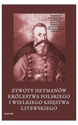 Żywoty hetmanów Królestwa Polskiego i Wielkiego Księstwa Litewskiego - Żegota Pauli - Ebook - 978-83-8064-567-7