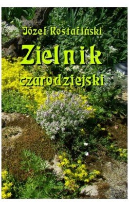 Zielnik czarodziejski to jest zbiór przesądów o roślinach - Józef Rostafiński - Ebook - 978-83-8064-559-2