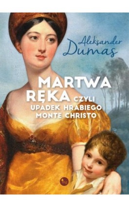 Martwa ręka czyli upadek Hrabiego Monte Christo - Aleksander Dumas - Ebook - 978-83-7779-472-2