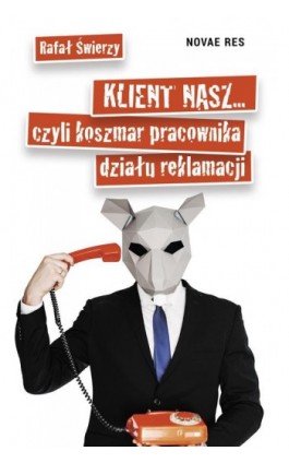 Klient nasz czyli koszmar pracownika działu reklamacji - Rafał Świerzy - Ebook - 978-83-8083-838-3