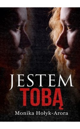 Jestem tobą - Monika Hołyk-Arora - Ebook - 978-83-7859-937-1