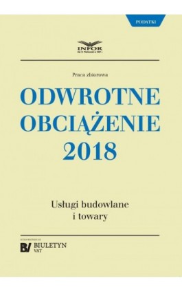 Odwrotne obciążenie 2018. Usługi budowlane i towary - Praca zbiorowa - Ebook - 978-83-8137-284-8