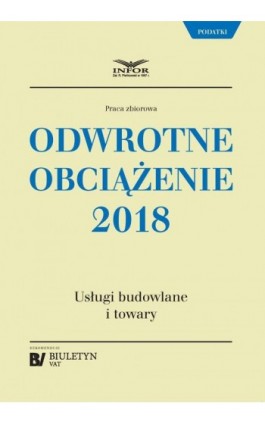 Odwrotne obciążenie 2018. Usługi budowlane i towary - Praca zbiorowa - Ebook - 978-83-8137-284-8