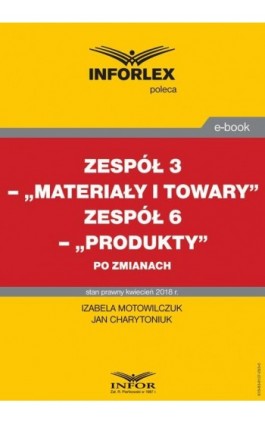 Zespół 3 – „Materiały i towary”. Zespół 6 „Produkty” po zmianach - Izabela Motowilczuk - Ebook - 978-83-8137-293-0