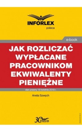 Jak rozliczać wypłacane pracownikom ekwiwalenty pieniężne – podatki dochodowe, prawo pracy, składki ZUS i ewidencja księgowa - Aneta Szwęch - Ebook - 978-83-8137-291-6