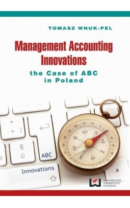 Management accounting innovations the case of ABC in Poland - Tomasz Wnuk-Pel - Ebook - 978-83-7525-819-6