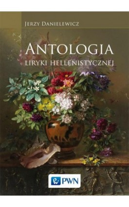 Antologia liryki hellenistycznej - Jerzy Danielewicz - Ebook - 978-83-01-19926-5