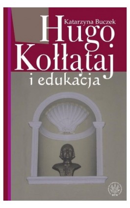 Hugo Kołłątaj i edukacja - Katarzyna Buczek - Ebook - 978-83-235-2670-4