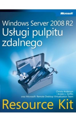 Windows Server 2008 R2 Usługi pulpitu zdalnego Resource Kit - Anderson Christa, Griffin Kristin - Ebook - 978-83-7541-297-0