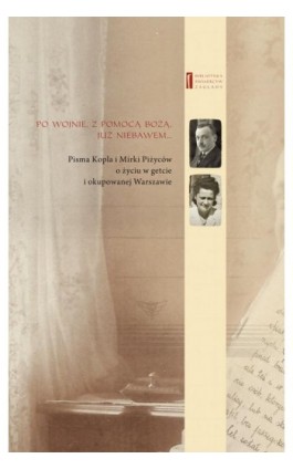 Po wojnie, z pomocą bożą, już niebawem ... Pisma Kopla i Mirki Piżyców o życiu w getcie i okupowanej Warszawie - Barbara Engelking - Ebook - 978-83-63444-50-1