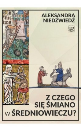 Z czego się śmiano w średniowieczu? - Aleksandra Niedźwiedź - Ebook - 978-83-65156-21-1