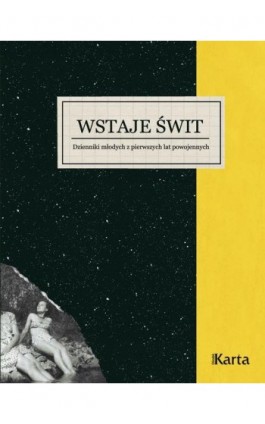 Wstaje świt. Dzienniki młodych z pierwszych lat powojennych. 1945–1948 - Opracowanie zbiorowe - Ebook - 978-83-64476-88-4