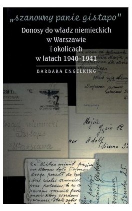 ""Szanowny panie gistapo"". Donosy do władz niemieckich w Warszawie i okolicach w latach 1940- 1941 - Prof. Barbara Engelking - Ebook - 978-83-63444-00-6