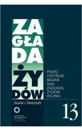 Zagłada Żydów. Studia i Materiały nr 13 R. 2017 - Jacek Leociak - Ebook