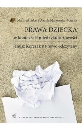 Prawa dziecka w kontekście międzykulturowości. Janusz Korczak na nowo odczytany - Manfred Liebel Urszula Markowska-Manista - Ebook - 978-83-64953-68-2