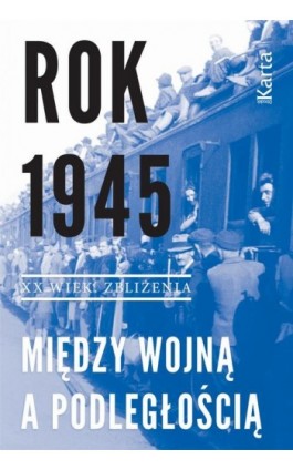 Rok 1945. Między wojną a podległością - Opracowanie zbiorowe - Ebook - 978-83-64476-53-2