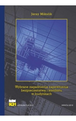 Wybrane zagadnienia zapewnienia bezpieczeństwa i komfortu w budynkach - Jerzy Mikulik - Ebook - 978-83-66016-28-6