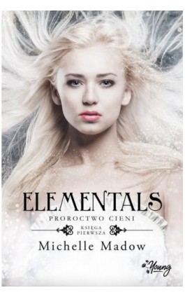 Elementals Tom 1 Proroctwo cieni - Michelle Madow - Ebook - 978-83-66074-57-6
