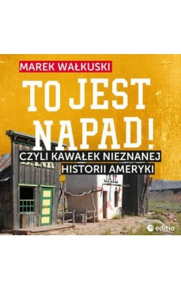 To jest napad! Czyli kawałek nieznanej historii Ameryki - Marek Wałkuski - Audiobook - 978-83-283-4624-6