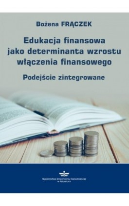 Edukacja finansowa jako determinanta wzrostu włączenia finansowego - Bożena Frączek - Ebook - 978-83-7875-437-4