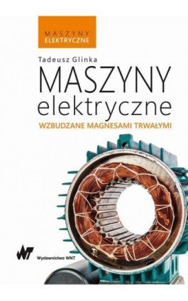 Maszyny elektryczne wzbudzane magnesami trwałymi - Tadeusz Glinka - Ebook - 978-83-01-19952-4