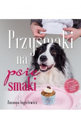 Przysmaki na psie smaki - Zuzanna Ingielewicz - Ebook - 978-83-7686-402-0